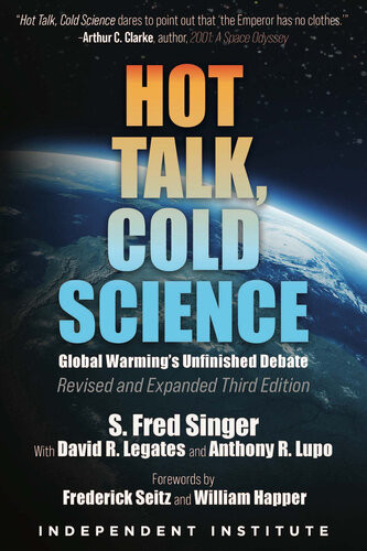Hot Talk Cold Science Global Warmings Unfinished Debate S Fred Singer David R Legates Anthony R Lupo William Happer