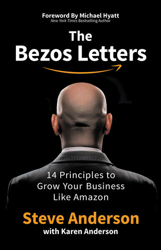 The Bezos Letters 14 Principles To Grow Your Business Like Amazon Steve Anderson Karen Anderson