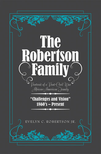 The Robertson Family Portrait Of A Postcivil War African American Family Challenges And Vision 1860spresent Evelyn C Robertson Jr