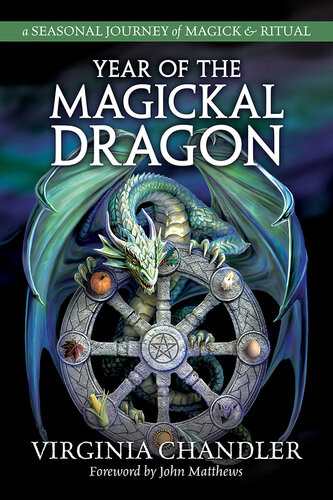 Year Of The Magickal Dragon A Seasonal Journey Of Magick Ritual Virginia Chandler John Matthews
