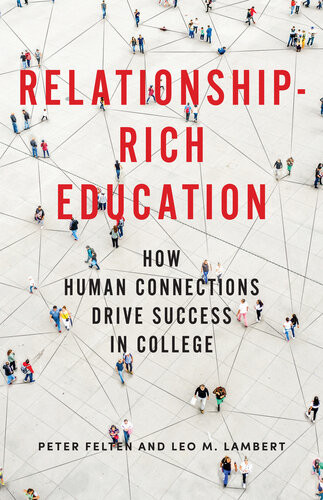 Relationshiprich Education How Human Connections Drive Success In College Peter Felten Leo M Lambert