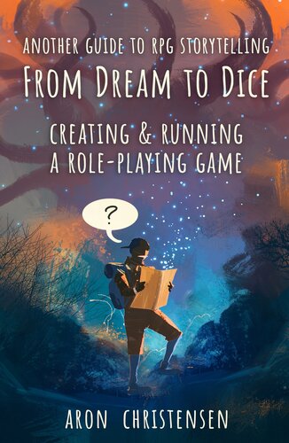 From Dream To Dice Creating Running A Roleplaying Game Aron Christensen