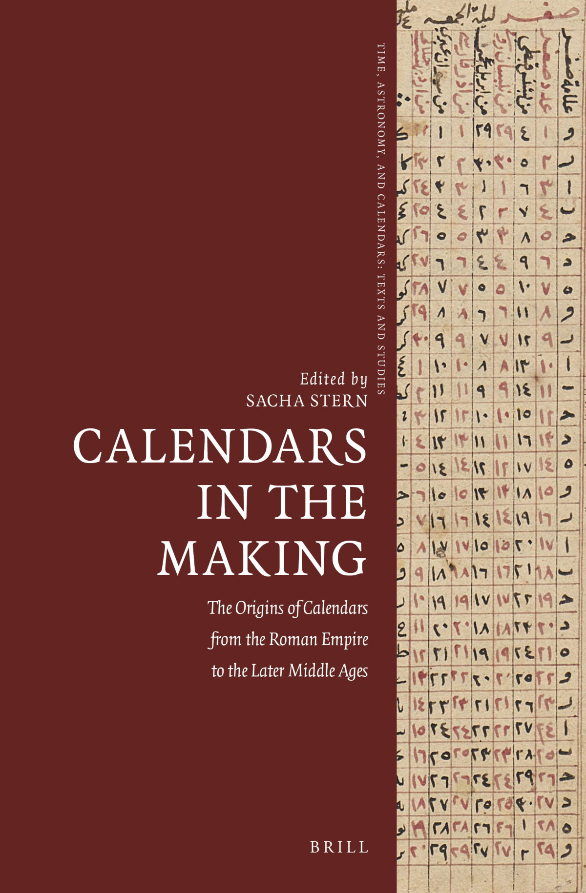 Calendars In The Making The Origins Of Calendars From The Roman Empire To The Later Middle Ages Sacha Stern