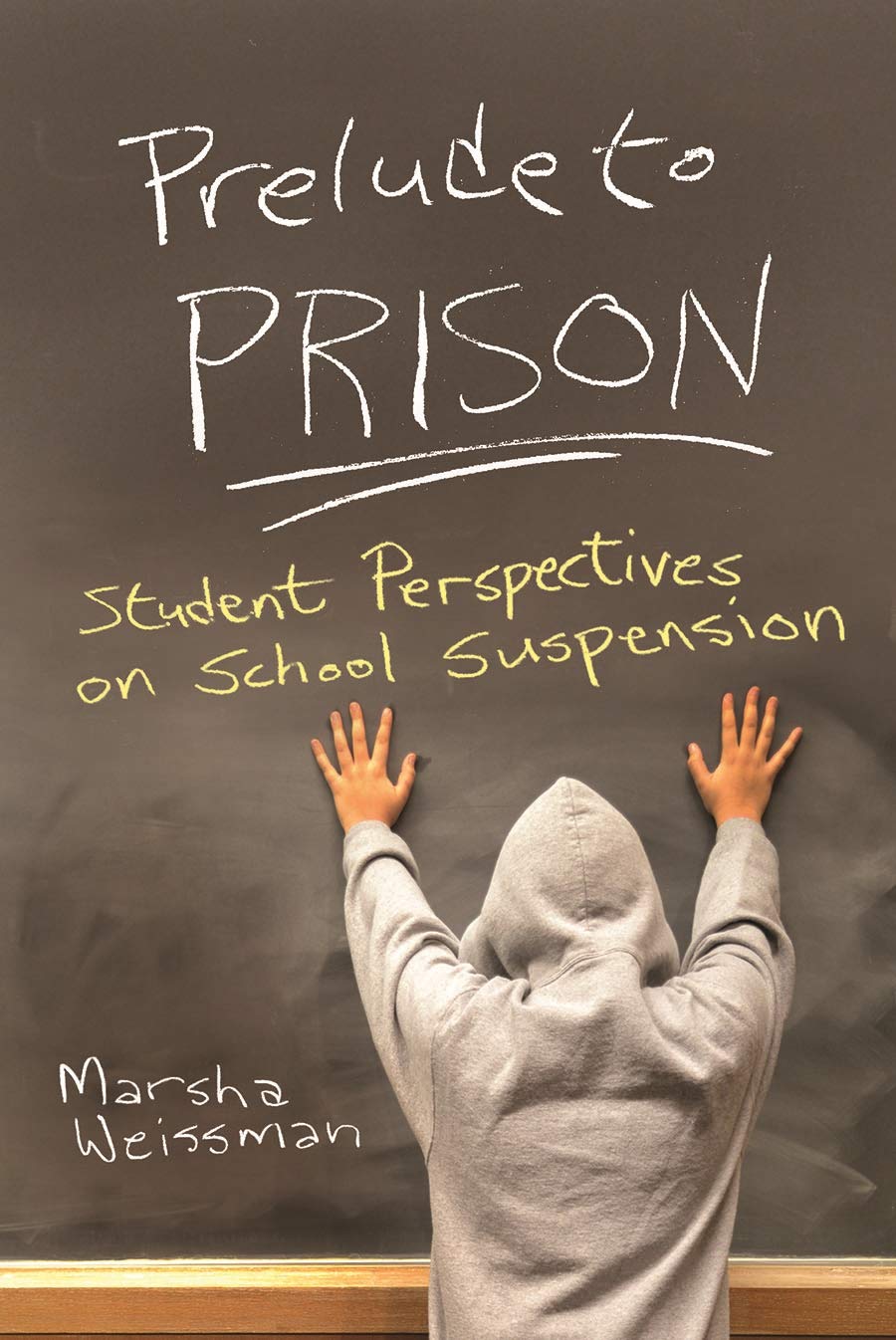Prelude To Prison Student Perspectives On School Suspension 1st Edition Marsha Weissman