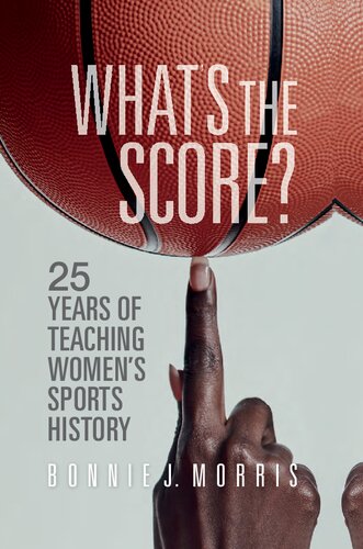 Whats The Score 25 Years Of Teaching Womens Sports History Bonnie J Morris