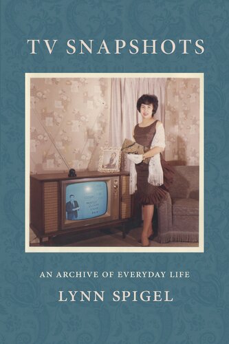 Tv Snapshots An Archive Of Everyday Life Lynn Spigel