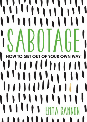 Sabotage How To Get Out Of Your Own Way Emma Gannon