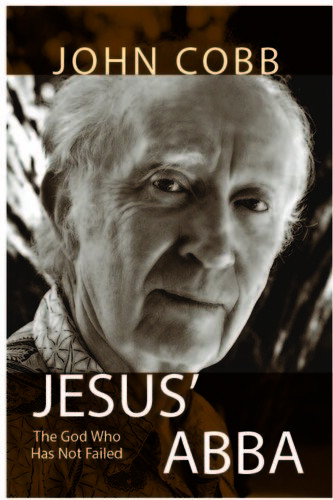 Jesus Abba The God Who Has Not Failed John B Cobb Jr
