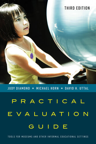 Practical Evaluation Guide Tools For Museums And Other Informal Educational Settings 3rd Edition Judy Diamond Michael Horn David H Uttal