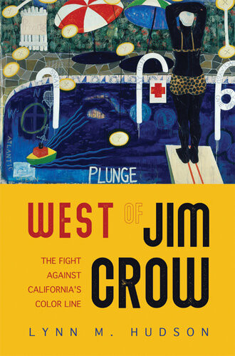 West Of Jim Crow The Fight Against Californias Color Line Lynn M Hudson