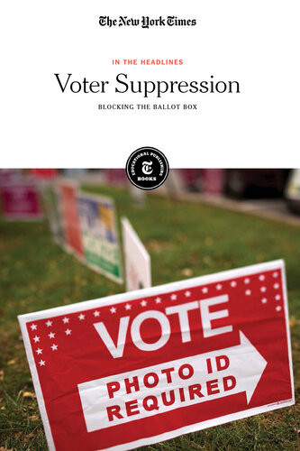 Voter Suppression Blocking The Ballot Box The New York Times Editorial Staff