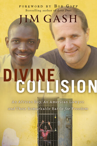 Divine Collision An African Boy An American Lawyer And Their Remarkable Battle For Freedom Jim Gash