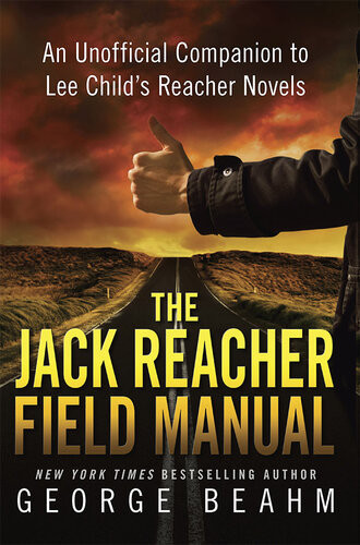 The Jack Reacher Field Manual An Unofficial Companion To Lee Childs Reacher Novels George Beahm