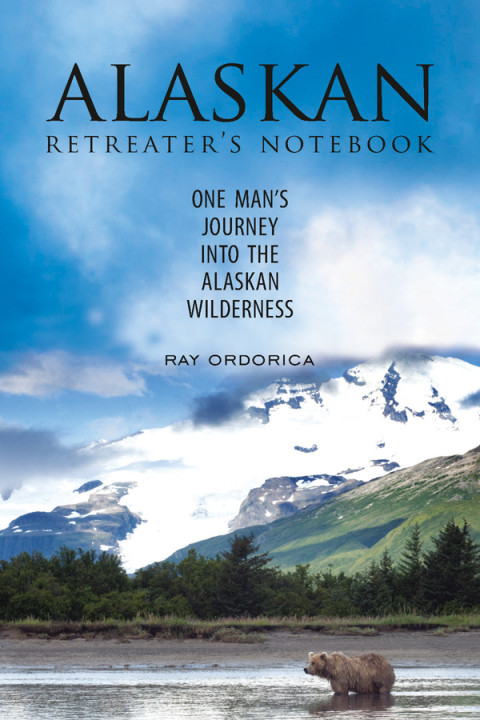 Alaskan Retreaters Notebook One Mans Journey Into The Alaskan Wilderness Illustrated Rau Ordorica