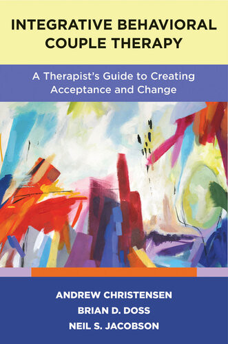 Integrative Behavioral Couple Therapy A Therapists Guide To Creating Acceptance And Change 2nd Edition Andrew Christensen Brian D Doss Neil S Jacobson