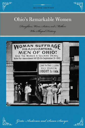 Ohios Remarkable Women Daughters Wives Sisters And Mothers Who Shaped History 2nd Edition Greta Anderson