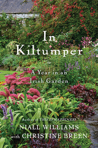 In Kiltumper A Year In An Irish Garden Niall Williams Christine Breen