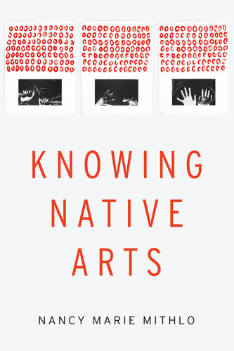 Knowing Native Arts Nancy Marie Mithlo