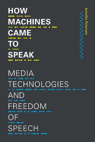 How Machines Came To Speak Media Technologies And Freedom Of Speech Jennifer Petersen