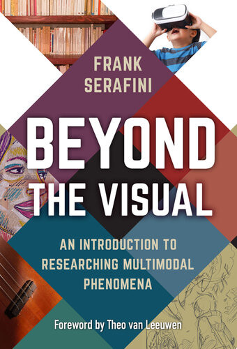 Beyond The Visual An Introduction To Researching Multimodal Phenomena Frank Serafini