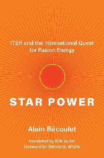 Star Power Iter And The International Quest For Fusion Energy Alain Bcoulet