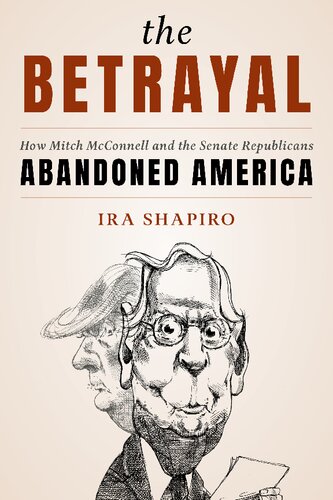 The Betrayal How Mitch Mcconnell And The Senate Republicans Abandoned America Ira Shapiro