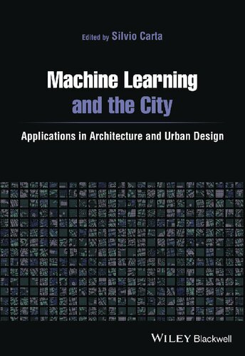 Machine Learning And The City Applications In Architecture And Urban Design Silvio Carta