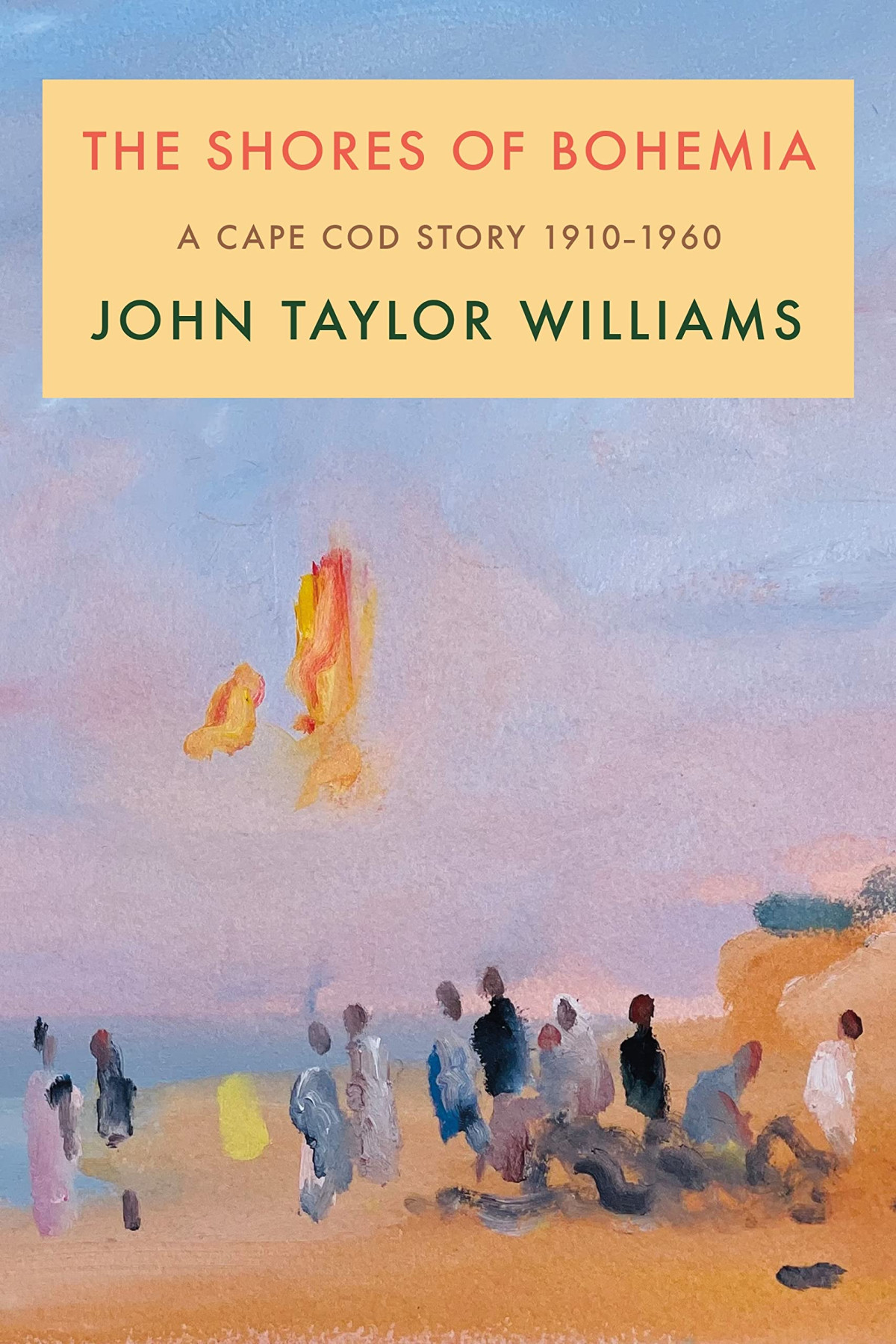 The Shores Of Bohemia A Cape Cod Story 19101960 John Taylor Williams
