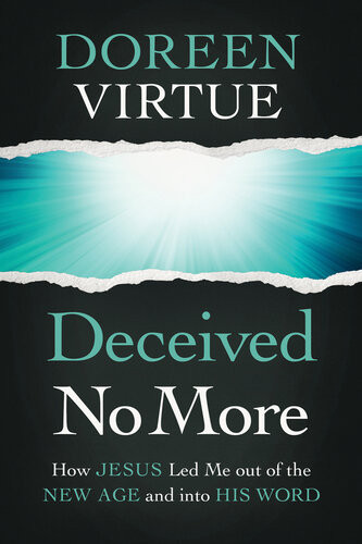 Deceived No More How Jesus Led Me Out Of The New Age And Into His Word Doreen Virtue