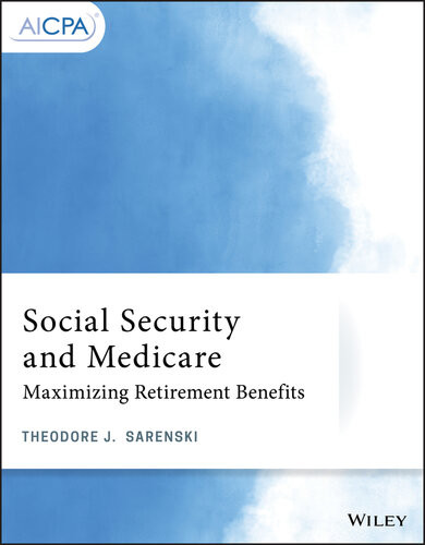 Social Security And Medicare Maximizing Retirement Benefits Theodore J Sarenski