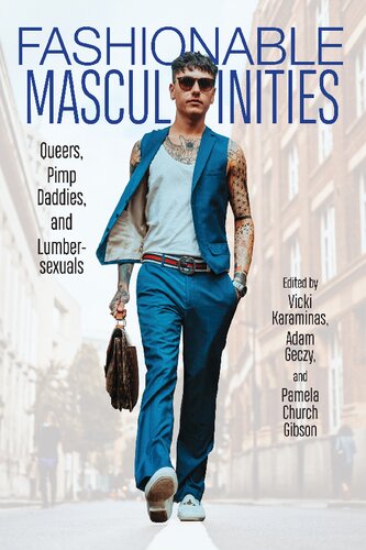 Fashionable Masculinities Queers Pimp Daddies And Lumbersexuals 1st Edition Vicki Karaminas