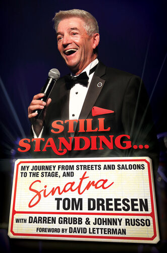 Still Standing My Journey From Streets And Saloons To The Stage And Sinatra Tom Dreesen Darren Grubb Johnny Russo