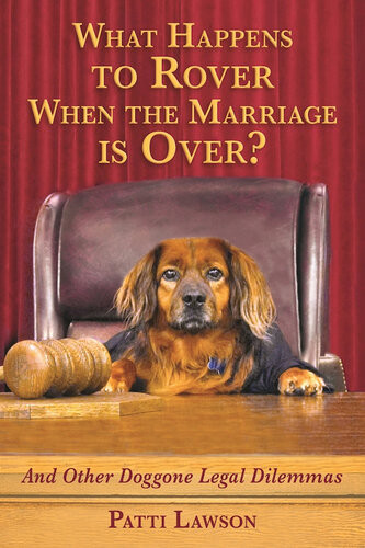 What Happens To Rover When The Marriage Is Over And Other Doggone Legal Dilemmas Patti Lawson