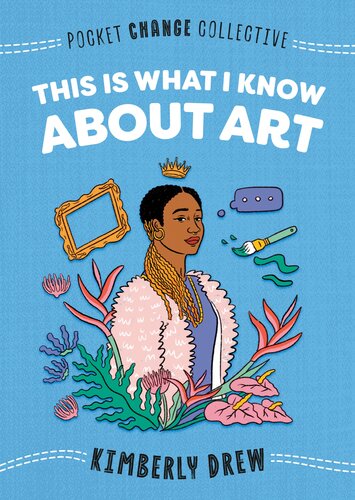 This Is What I Know About Art Kimberly Drew