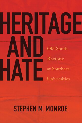 Heritage And Hate Old South Rhetoric At Southern Universities Stephen M Monroe