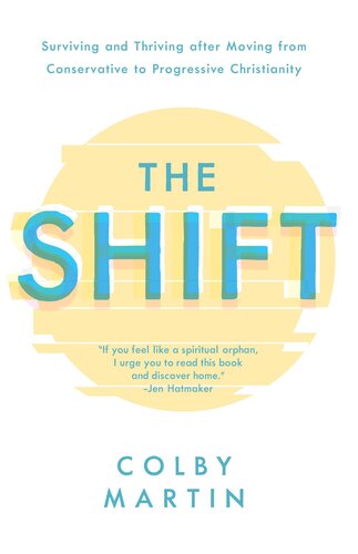 The Shift Surviving And Thriving After Moving From Conservative To Progressive Christianity Colby Martin