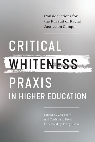 Critical Whiteness Praxis In Higher Education Considerations For The Pursuit Of Racial Justice On Campus Zak Foste Editor