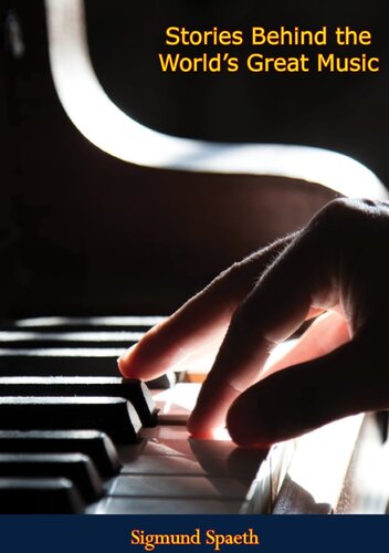 Stories Behind The Worlds Great Music Sigmund Spaeth
