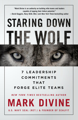 Staring Down The Wolf 7 Leadership Commitments That Forge Elite Teams Mark Divine