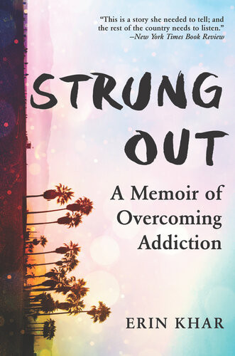 Strung Out One Last Hit And Other Lies That Nearly Killed Me Erin Khar