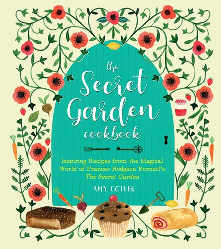 The Secret Garden Cookbook Newly Revised Edition Inspiring Recipes From The Magical World Of Frances Hodgson Burnetts The Secret Garden Amy Cotler