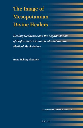 The Image Of Mesopotamian Divine Healers Healing Goddesses And The Legitimization Of Professional Ass In The Mesopotamian Medical Marketplace Irene Sibbingplantholt