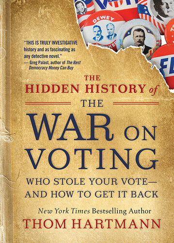 The Hidden History Of The War On Voting Who Stole Your Voteand How To Get It Back Thom Hartmann
