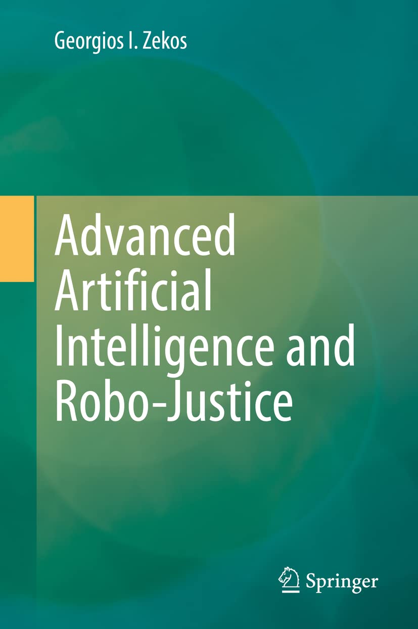 Advanced Artificial Intelligence And Robojustice Georgios I Zekos