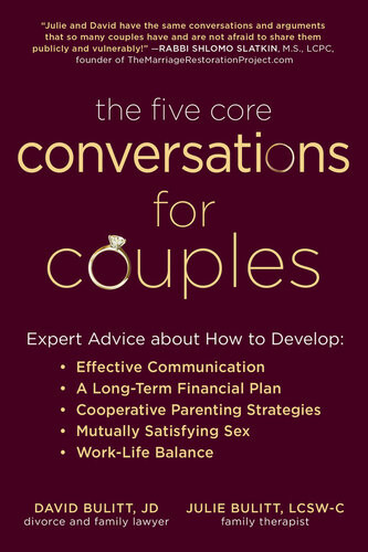 The Five Core Conversations For Couples Expert Advice About How To Develop Effective Communication A Longterm Financial Plan Cooperative Parenting Strategies Mutually Satisfying Sex And Worklife Balance David Bulitt Julie Bulitt