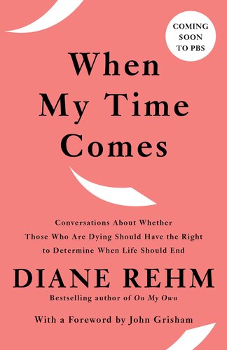 When My Time Comes Conversations About Whether Those Who Are Dying Should Have The Right To Determine When Life Should End Diane Rehm