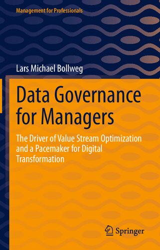 Data Governance For Managers The Driver Of Value Stream Optimization And A Pacemaker For Digital Transformation Lars Michael Bollweg