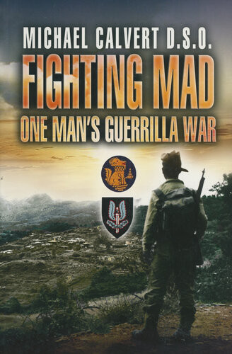 Fighting Mad One Mans Guerrilla War Michael Calvert