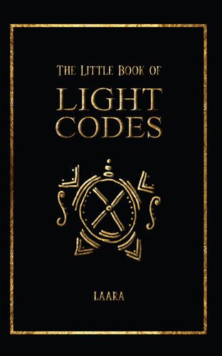 The Little Book Of Light Codes Healing Symbols For Life Transformation Laara