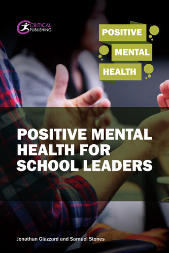 Positive Mental Health For School Leaders Samuel Stones Jonathan Glazzard